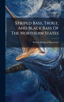 Striped Bass, Trout, And Black Bass Of The Northern States (Afrikaans Edition) B0FKLXGQYF Book Cover