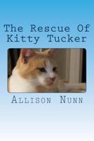 The Rescue Of Kitty Tucker: A Brave Lost Kitty Finds A New Home 1500575798 Book Cover