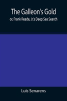 The Galleon's Gold; or, Frank Reade, Jr.'s Deep Sea Search. 9355390033 Book Cover