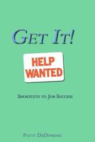 Get It!: Understanding the Job Market and Getting the Best Offers 1463716222 Book Cover