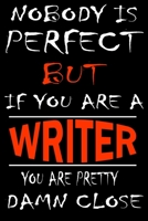 Nobody is perfect but if you'are a WRITER you're pretty damn close: This Journal is the new gift for WRITER it WILL Help you to organize your life and to work on your goals for girls womens kids men:  1661347150 Book Cover