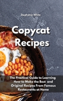 Copycat Recipes: The practical guide to learning how to make the best and original recipes from famous restaurants at home 1802515518 Book Cover