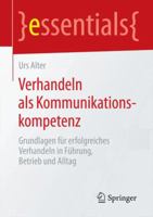 Verhandeln als Kommunikationskompetenz: Grundlagen für erfolgreiches Verhandeln in Führung, Betrieb und Alltag (essentials) 3658080140 Book Cover