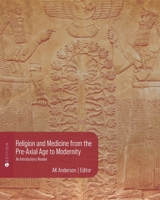 Religion and Medicine from the Pre-Axial Age to Modernity: An Introductory Reader B0D9YRKX7P Book Cover