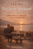 Der letzte Spielraum Band 3: Leben, Altern und Überleben in einer instabilen Welt (WELTKRIEG) (German Edition) B0GGJ4TL28 Book Cover