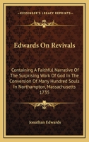 Edwards on Revivals: Containing A Faithful Narrative of the Surprising Work of God in the Conversion of Many Hundred Souls in Northhampton, ... in New England, 1742, and the way in Which It 1163296708 Book Cover