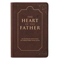 The Heart of the Father: 366 Inspiring Devotions to Strengthen Your Faith (LuxLeather) 1432116673 Book Cover