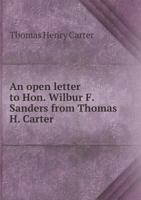 An Open Letter to Hon. Wilbur F. Sanders from Thomas H. Carter 1356123651 Book Cover