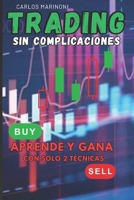 Trading Sin Complicaciones: Aprende y Gana con solo 2 Técnicas (Spanish Edition) B0FB44HHHC Book Cover