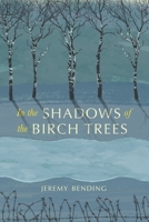 In the Shadows of the Birch Trees 1911593714 Book Cover