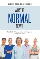 What Is Normal Now?: The COVID-19 Pandemic from My Perspective as a Senior Citizen 1098065921 Book Cover