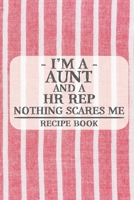 I'm a Aunt and a HR Rep Nothing Scares Me Recipe Book: Blank Recipe Book to Write in for Women, Bartenders, Drink and Alcohol Log, Document all Your ... for Women, Wife, Mom, Aunt (6x9 120 pages) 167603661X Book Cover