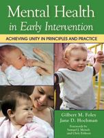 MENTAL HEALTH IN EARLY INTERVENTION: Achieving Unity in Principles And Practice 1557667381 Book Cover
