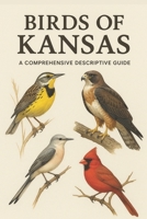 Birds of Kansas: A Comprehensive Descriptive Guide B0FSCQM6F1 Book Cover