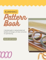 Kumihimo Pattern Book: A detailed guide to making braided and beaded cord designs with clear instructions for quick learning B0FWRMB51F Book Cover