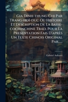 Gia Dinh-thung Chi Par Trang-hoï-duc Ou Histoire Et Description De La Basse-cochinchine Trad. Pour La Presentation Fais D'après Un Texte Chinois Original Par...... 1271415488 Book Cover
