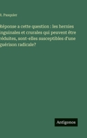 Réponse a cette question: les hernies inguinales et crurales qui peuvent être réduites, sont-elles susceptibles d'une guérison radicale? (French Edition) 3563233322 Book Cover