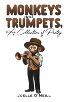 Monkeys and Trumpets, A Collection of Poetry 1035872676 Book Cover