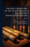 The Holy Scriptures of the Old Covenant in a Revised Translation Volume 1024142086 Book Cover