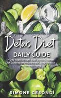 Detox Diet Daily Guide: 7-Day Rapid Weight Loss Detox Cleanse Diet Guide to Improve Health, Stop Disease and Reverse Aging 1098555872 Book Cover