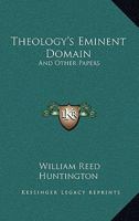 Theology's Eminent Domain: And Other Papers 1163589861 Book Cover