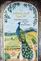 As Yakima Jack Sees It!: Short Stories About Life, Love, and Relationships! B0GTPZD938 Book Cover