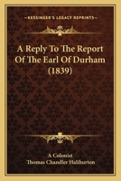 Reply to the Report of the Earl of Durha (Early Canadian Poetry) 0919614191 Book Cover