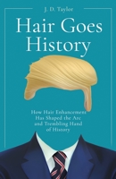 Hair Goes History: How Hair Enhancement Has Shaped the Arc and Trembling Hand of History 1639888969 Book Cover