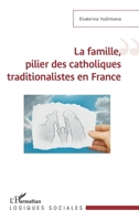 La famille, pilier des catholiques traditionalistes en France (Logiques Sociales) (French Edition) 2343048568 Book Cover