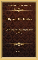 Billy And His Brother: Or Margaret's Grandchildren 1164587897 Book Cover