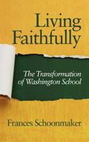 Living Faithfully: The Transformation of Washington School 1617357073 Book Cover