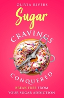 Sugar Cravings Conquered: Break Free from Your Sugar Addiction (Holistic Health Series) B0CT4F9QMK Book Cover