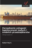 Zarzadzanie uslugami logistycznymi malych i srednich przedsiebiorstw (Polish Edition) 6209860826 Book Cover