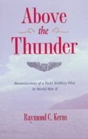 Above the Thunder: Reminiscences of a Field Artillery Pilot in World War II 0873389808 Book Cover