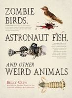 Zombie Tits, Astronaut Fish and Other Weird Animals 1440560269 Book Cover