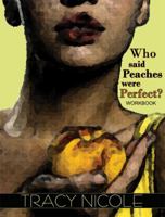 Who Said Peaches Were Perfect? the Workbook 0983169543 Book Cover