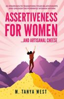 Assertiveness for Women... and Artisanal Cheese: 33 Strategies to Transform Your Relationships and Unleash the Powerful Woman Within B0DNN3G7QS Book Cover