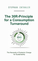 The 30R-Principle for a Consumption Turnaround: The Necessity of Systemic Change for Sustainability 3695731850 Book Cover