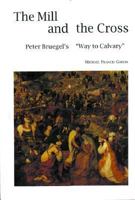 The Mill and the Cross: Peter Bruegel's "Way to Calvary" 2940033722 Book Cover