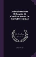 Animadversiones Criticae in CL. Claudiani Poema de Raptu Proserpinae 1377322521 Book Cover