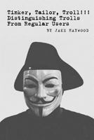 Tinker, Tailor, Troll!!! Distinguishing Trolls From Regular Users 1797093495 Book Cover