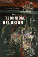 The Technical Delusion: Electronics, Power, Insanity 1478001062 Book Cover