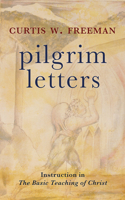 Pilgrim Letters: Instruction in the Basic Teaching of Christ 1506470505 Book Cover