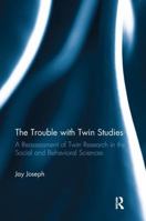The Trouble with Twin Studies: A Reassessment of Twin Research in the Social and Behavioral Sciences 113869892X Book Cover