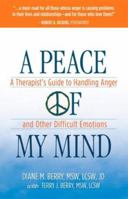A Peace of My Mind: A Therapist's Guide to Handling Anger and Other Difficult Emotions 0974207853 Book Cover