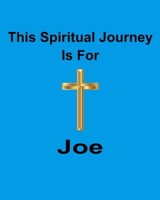 This Spiritual Journey Is For Joe: Your personal notebook to help with your spiritual journey 1688588965 Book Cover