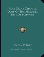 Rose Croix Chapter Odes Of The Masonic Rite Of Memphis 1163009768 Book Cover