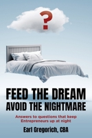 Feed the Dream - Avoid the Nightmare: Answers to Questions That Keep Entrepreneurs Up at Night 1638371717 Book Cover