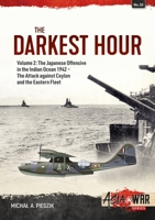 The Darkest Hour: Volume 2 - The Japanese Offensive in the Indian Ocean, 1942 - The Attack against Ceylon and the Eastern Fleet 1804510238 Book Cover