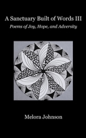 A Sanctuary Built of Words III: Poems of Joy, Hope, and Adversity B0FK5DLX6K Book Cover
